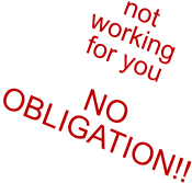 not working  for you  NO OBLIGATION!!